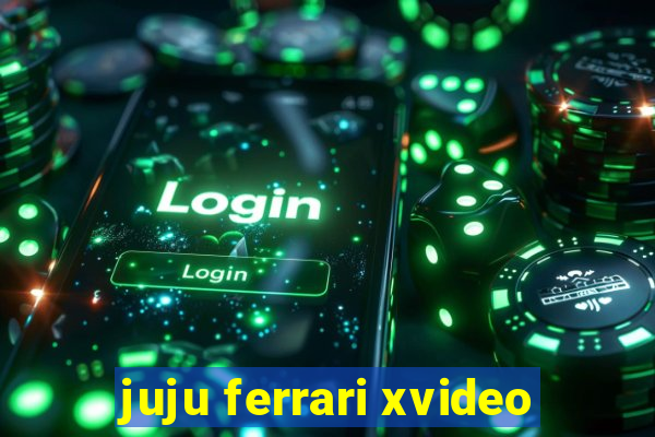 juju ferrari xvideo